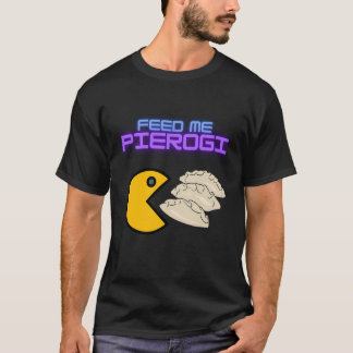 Füttre Me Pierogi T-Shirt