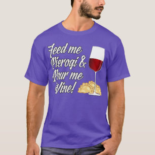 Füttre Me Pierogi und Pour Me T-Shirt