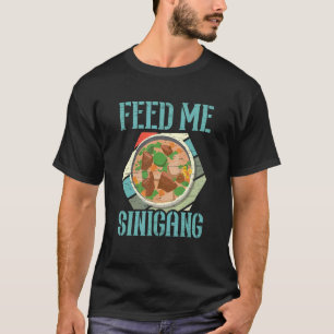 Füttre Me Sinigang Filipino Food Pinay Pinoy Soup T-Shirt