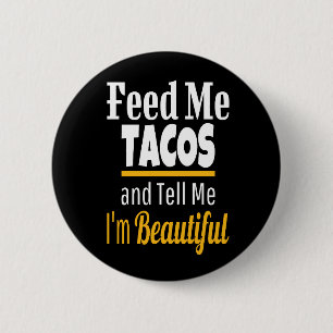 Füttre ME Tacos Funny Novelty Button