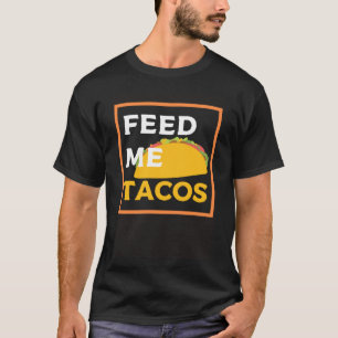 Füttre Me Tacos Slogan für mexikanisches Essen T-Shirt