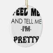 FÜTTRE MICH und sag mir, ich bin ein hübsches Gesc Keramikornament (Rechts)