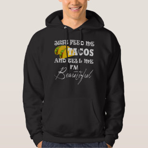 Füttre mir am Dienstag einfach Tacos, sag mir, ich Hoodie