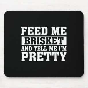 Füttre mir Brisket & amp; sag mir, ich bin Hübsch Mousepad