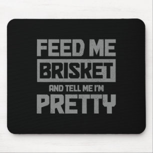 Füttre mir Brisket und sag mir, ich bin Hübsch Gri Mousepad