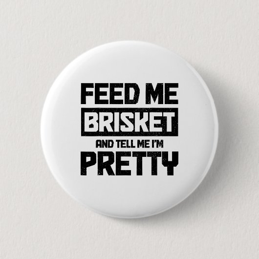 Füttre mir Brisket und sag mir, ich bin Hübsch Tex Button (Vorderseite)