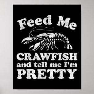 Füttre mir Crawfish und sag mir, ich bin Hübscher Poster