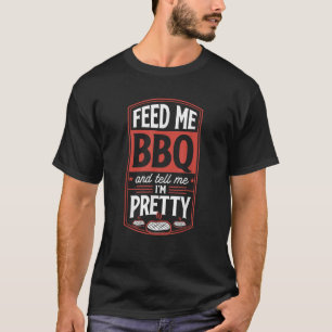 Füttre mir GRILLEN und sag mir, dass ich Hübsche F T-Shirt