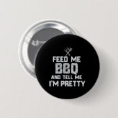 Füttre mir Grillen und sag mir, ich bin Hübsche Fu Button (Vorne & Hinten)