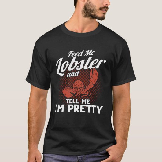 Füttre mir Hummer und sag mir, dass ich Hübsche Me T-Shirt (Vorderseite)