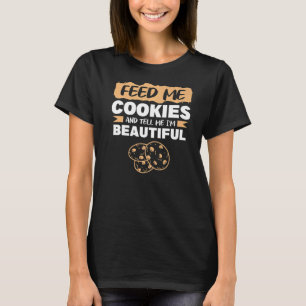 Füttre mir Kekse und sag mir, ich bin ein schönes T-Shirt
