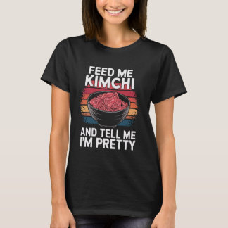 Füttre mir Kimchi und sag mir, dass ich Hübsche ko T-Shirt