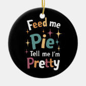 Füttre mir Kuchen und sag mir, ich bin Hübscher Er Keramik Ornament (Vorne)