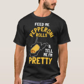 Füttre mir Pepperoni Rolls Sag mir, ich bin Hübsch T-Shirt (Vorderseite)