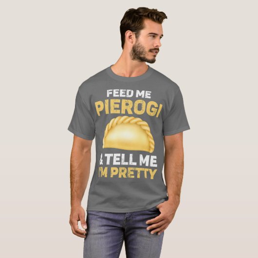 Füttre mir Pierogi und sag mir, dass ich Hübsch bi T-Shirt (Vorne ganz)