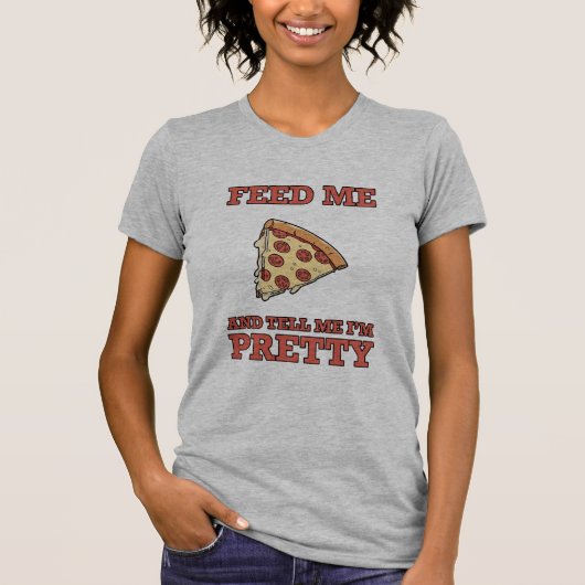 Füttre mir Pizza und sag mir, ich bin Hübsches T-S T-Shirt (Vorderseite)