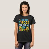 Füttre mir Tacos sag mir, ich bin Hübsch mexikanis T-Shirt (Vorne ganz)