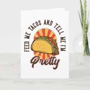 Füttre mir Tacos und sag mir, dass ich Hübsch bin Karte