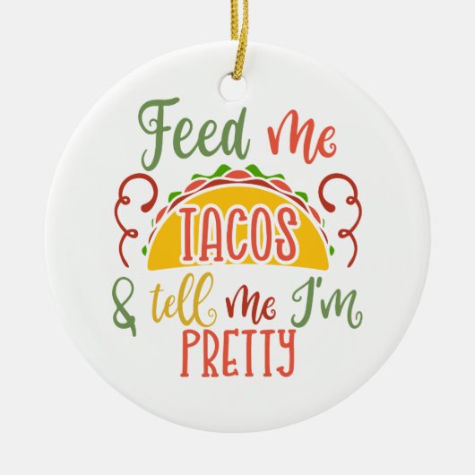 Füttre mir Tacos und sag mir, dass ich Hübsch bin Keramik Ornament (Vorne)
