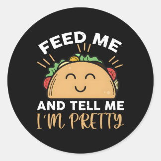 Füttre mir Tacos und sag mir, dass ich Hübsch bin Runder Aufkleber