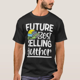 Future Best Selling Author - Funny Book Writer T-Shirt
