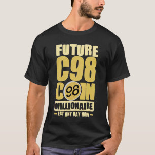 Future C98 Coin Millionaire - Jetzt jeden Tag verl T-Shirt