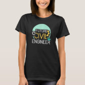 Future Civil Engineer Engineering Student Job Prof T-Shirt (Vorderseite)
