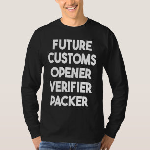 Future Customs Opener Verifier Packer T-Shirt