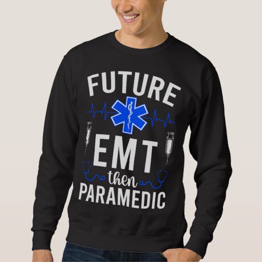 Future EMT Then Paramedic EMT Student EMT In Progr Sweatshirt (Vorderseite)
