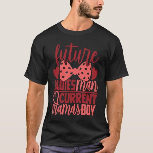 Future Ladies Man Current Mamas Boy Valentine Son T-Shirt (Vorderseite)