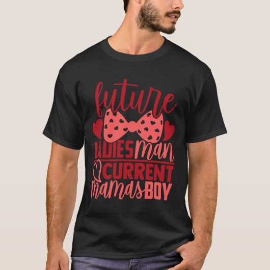 Future Ladies Man Current Mamas Boy Valentine Son T-Shirt (Vorderseite)