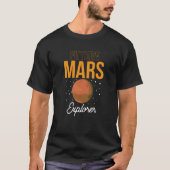 Future Mars Explorer Space Planet Sayings T-Shirt (Vorderseite)