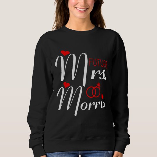 Future Mrs Morris Wife To Be Bride To Be Valentine Sweatshirt (Vorderseite)