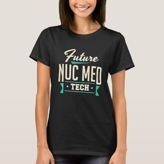 Future Nuc Med Tech Nuklear Medicine Technologist T-Shirt (Vorderseite)