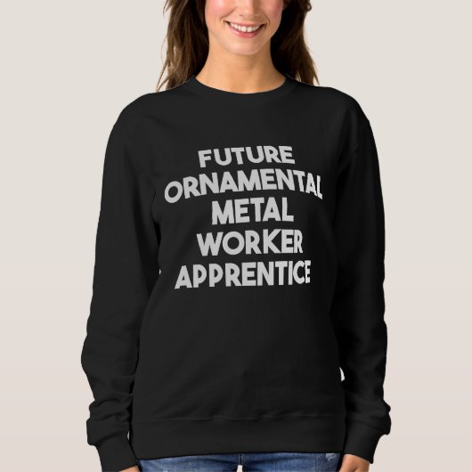 Future Ornamental Metal Worker Apprentice Sweatshirt (Vorderseite)