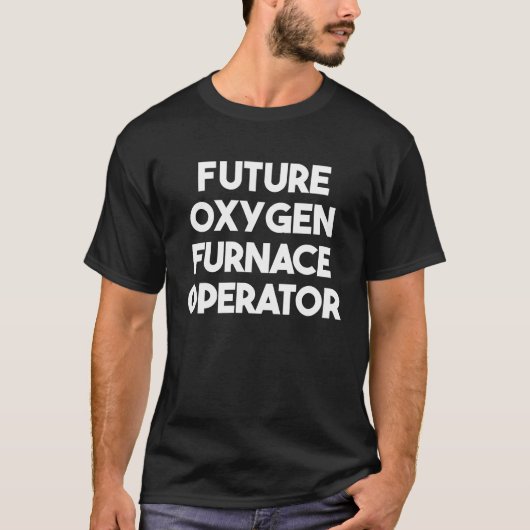 Future Oxygen Furnace Operator T-Shirt (Vorderseite)