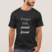 Future Rich, Present Focused - Success Mindset T-Shirt (Vorderseite)