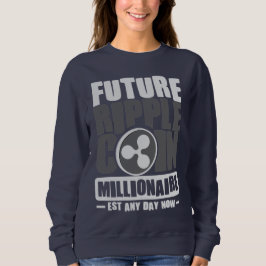 Future RIPPLE Coin Millionaire - Jetzt jeden Tag v Sweatshirt