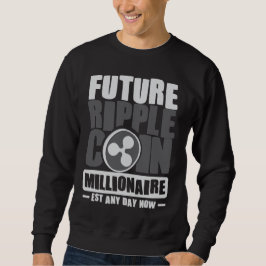 Future RIPPLE Coin Millionaire - Jetzt jeden Tag v Sweatshirt