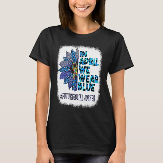 Future Social Worker In April We Wear Blue Autism T-Shirt (Vorderseite)