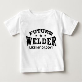 Future Welder like my Daddy Baby T-shirt
