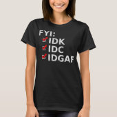 FYI IDK IDC IDGAF Funny Sarcastic Rude T-Shirt (Vorderseite)