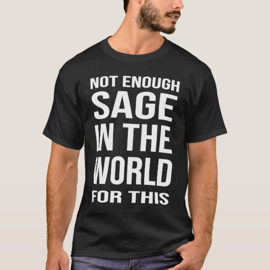 Fynny Saying Not Enough Sage In The World For This T-Shirt (Vorderseite)