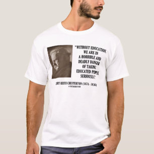G.K. Chesterton Bildungs-tödliche Gefahr ernsthaf T-Shirt