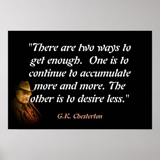 G.K. Chesterton Quote On Getting Enough Poster (Vorne)