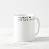 Gab mir Cookie, bekam dich Cookie Kaffeetasse (VorderseiteRechts)