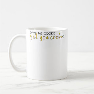 Gab mir Cookie, bekam dich Cookie Kaffeetasse