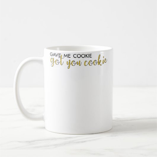 Gab mir Cookie, bekam dich Cookie Kaffeetasse (Links)