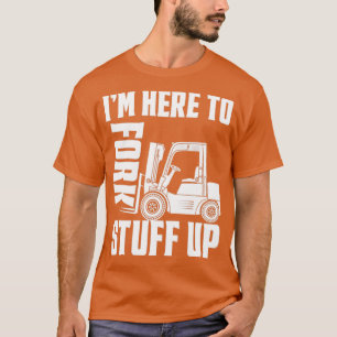 Gabelstapler Gabelstapler Ich bin hier, um das Sta T-Shirt