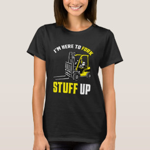 Gabelstapler - Ich bin hier, um Stuff zu vertreibe T-Shirt